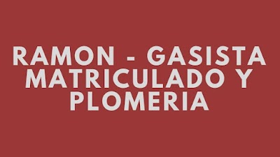 RAMON - GASISTA MATRICULADO Y PLOMERIA