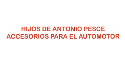 HIJOS DE ANTONIO PESCE ACCESORIOS PARA EL AUTOMOTOR